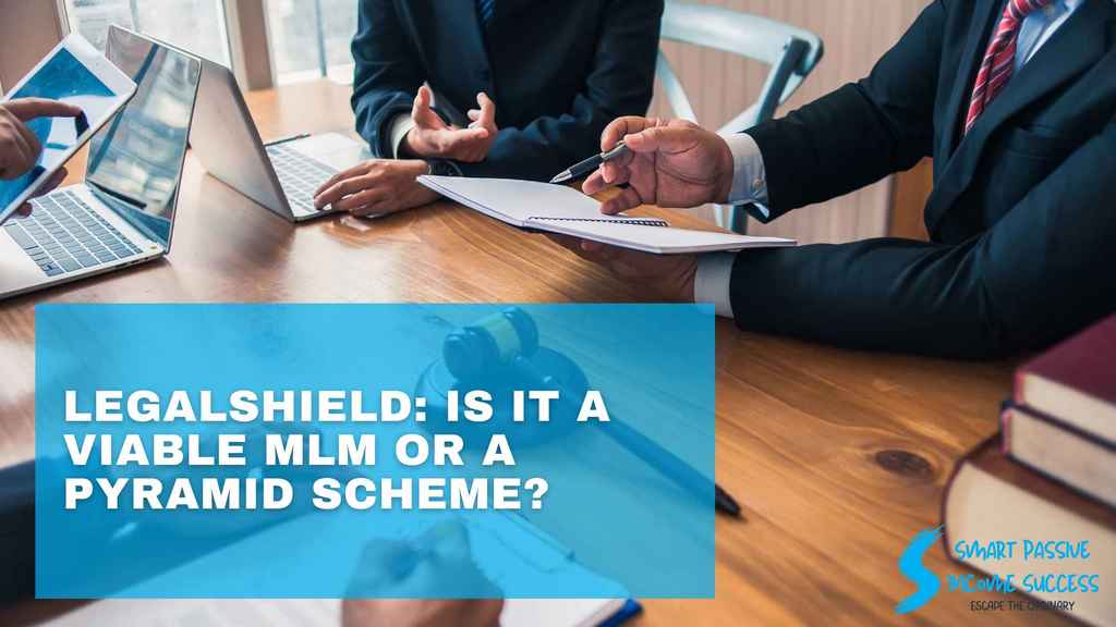 Legalshield Is It A Viable Mlm Or A Pyramid Scheme Smart Passive