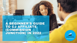A Beginner’s Guide to CJ Affiliate (Commission Junction) in 2022