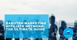 Rakuten Marketing Affiliate Network The Ultimate Guide featured image