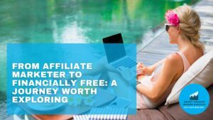 From Affiliate Marketer to Financially Free A Journey Worth Exploring