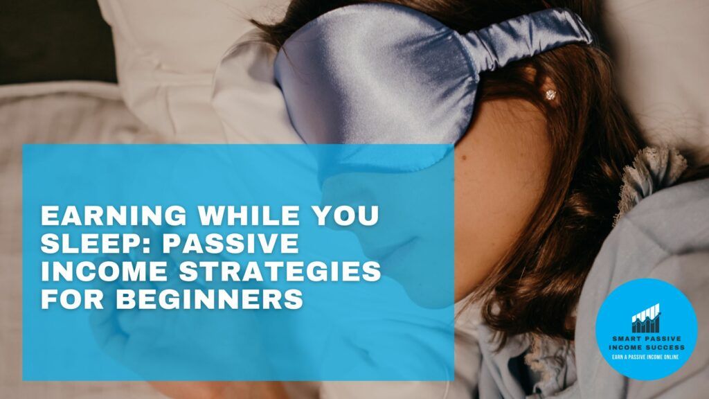 Earning While You Sleep Passive Income Strategies For Beginners