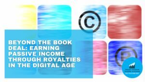 Beyond The Book Deal Earning Passive Income Through Royalties In The Digital Age