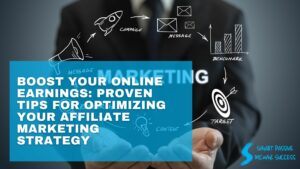 Boost Your Online Earnings Proven Tips For Optimizing Your Affiliate Marketing Strategy
