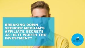 Breaking Down Spencer Mechams Affiliate Secrets 30 Is It Worth the Investment
