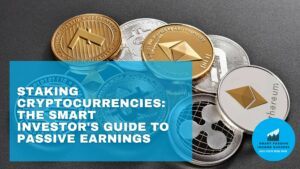 Staking Cryptocurrencies The Smart Investors Guide To Passive Earnings