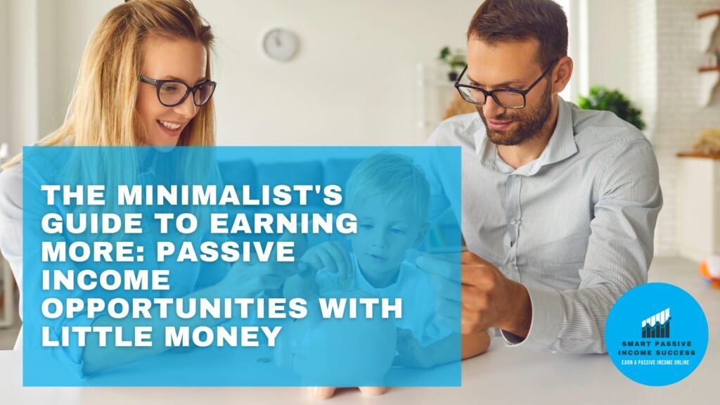 The Minimalists Guide To Earning More Passive Income Opportunities With Little Money