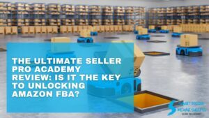 The Ultimate Seller Pro Academy Review Is It the Key to Unlocking Amazon FBA