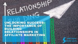 Unlocking Success The Importance Of Building Relationships In Affiliate Marketing