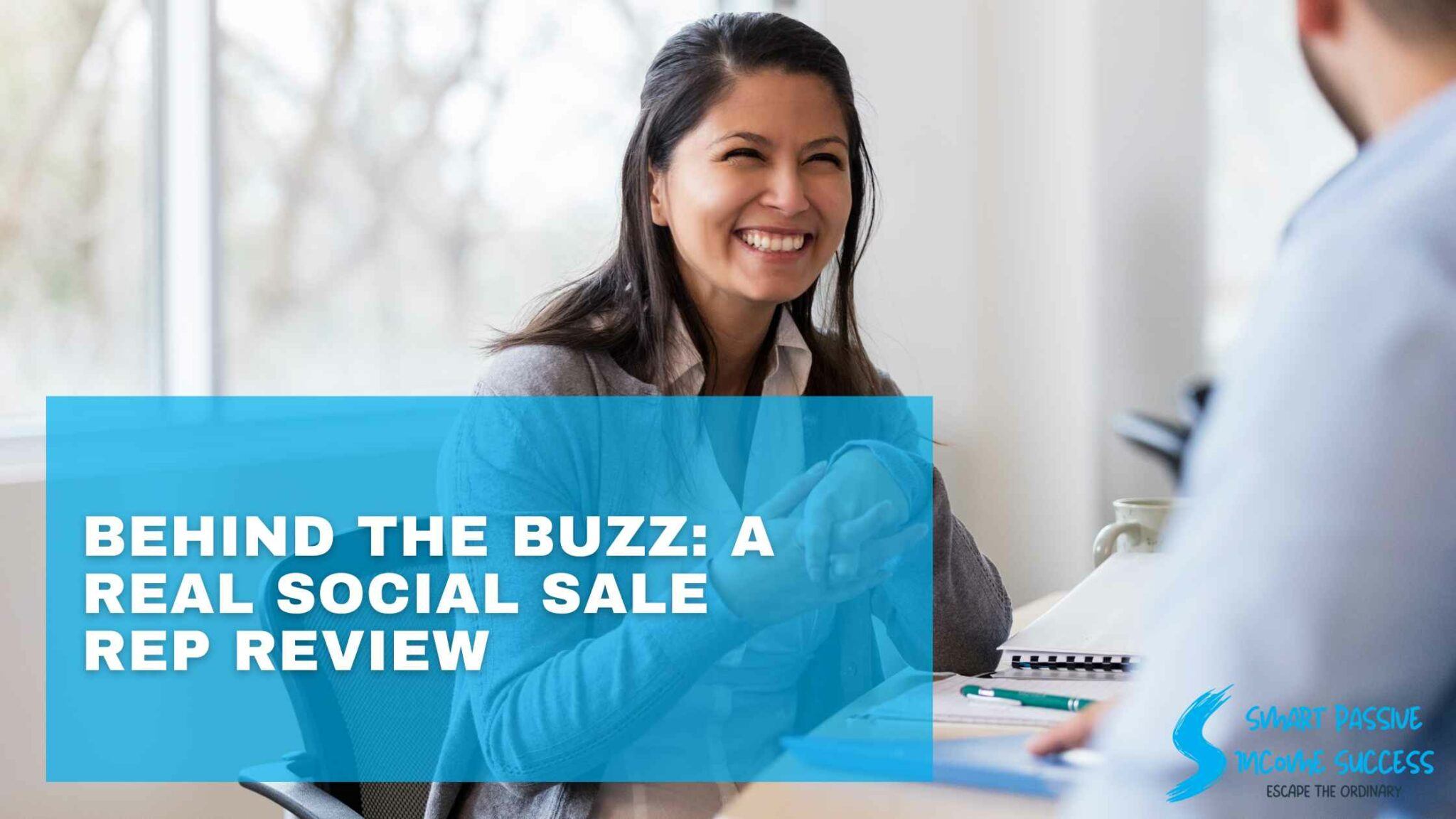 Behind the Buzz: A Real Social Sales Rep Review - Smart Passive Income ...