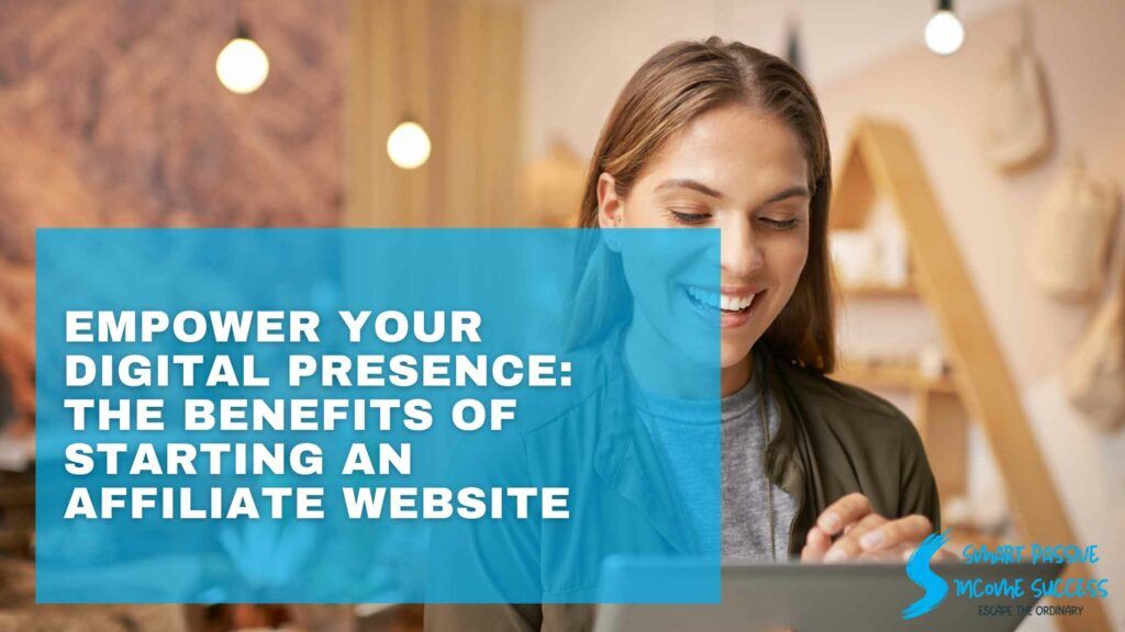 Empower Your Digital Presence The Benefits Of Starting An Affiliate Website