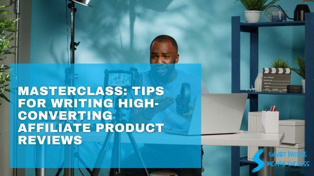 Masterclass Tips For Writing High-Converting Affiliate Product Reviews