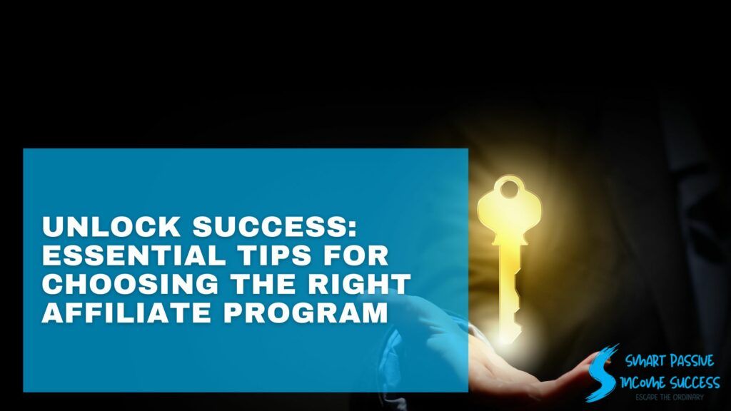 Unlock Success Essential Tips For Choosing The Right Affiliate Program