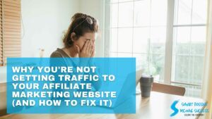 Why You're Not Getting Traffic To Your Affiliate Marketing Website (And How to Fix It)