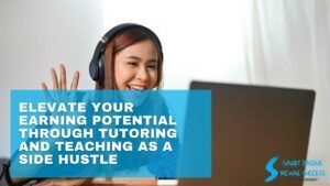 Elevate Your Earning Potential Through Tutoring And Teaching As A Side Hustle