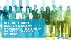 Is High Ticket Closer a Scam? Unveiling the Truth About Dan Lok’s Course