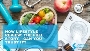 Now Lifestyle Review: The Full Story – Can You Trust It?