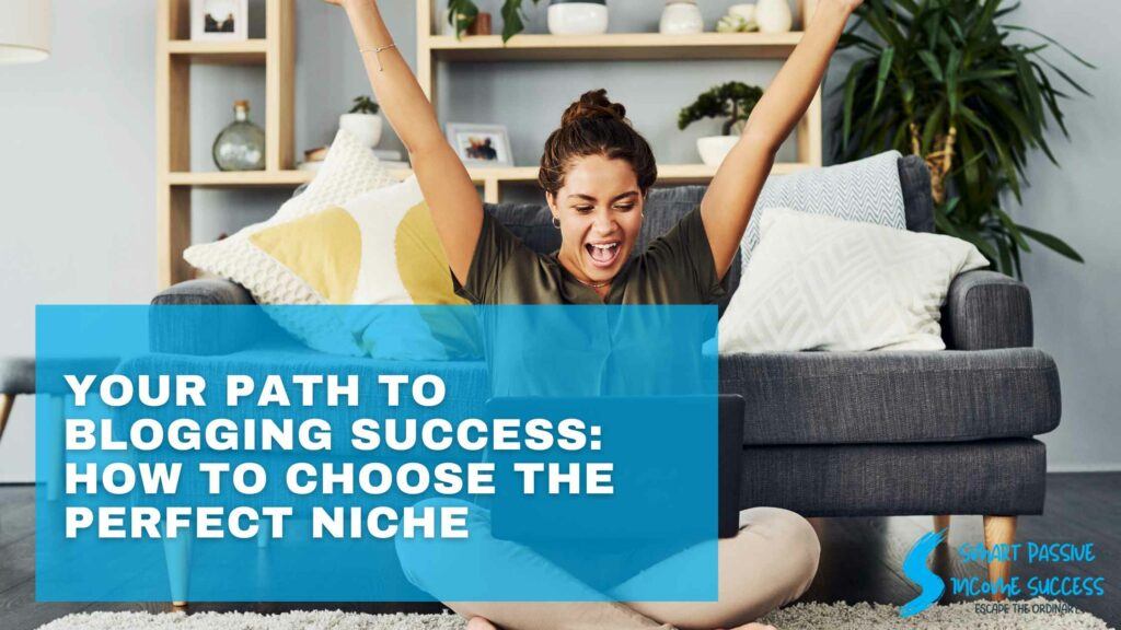 Your Path to Blogging Success How to Choose the Perfect Niche