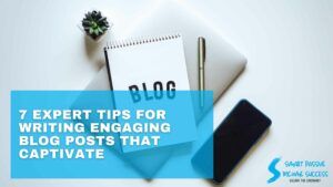 7 Expert Tips For Writing Engaging Blog Posts That Captivate