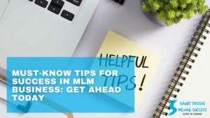 Must-Know Tips For Success In MLM Business Get Ahead Today