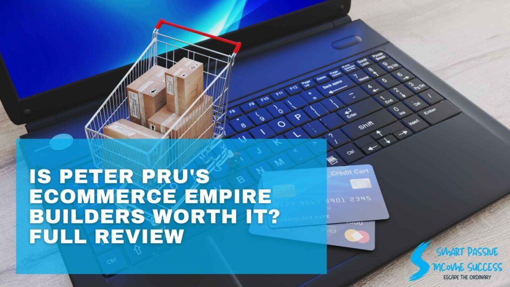 Is Peter Pru's Ecommerce Empire Builders Worth It? Full Review