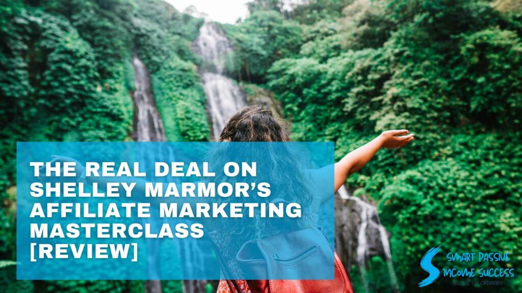 The Real Deal on Shelley Marmor’s Affiliate Marketing MasterClass [REVIEW]