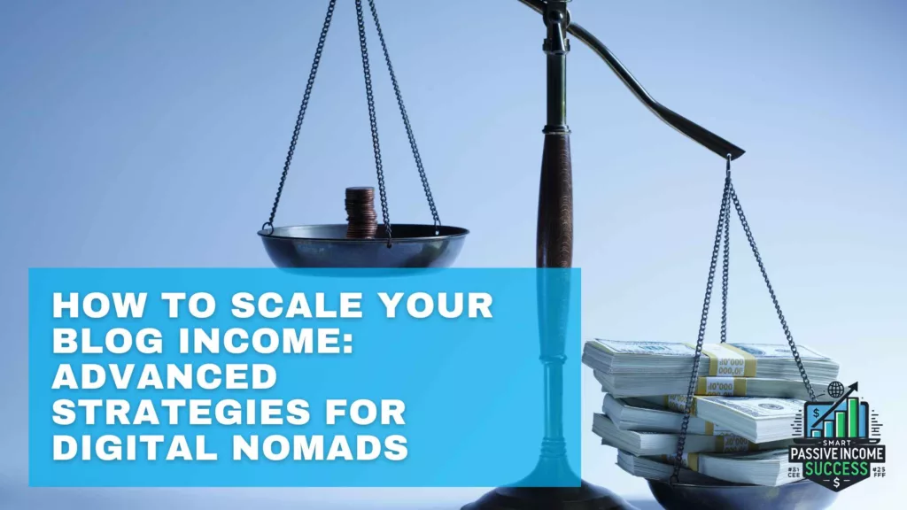 How To Scale Your Blog Income Advanced Strategies For Digital Nomads