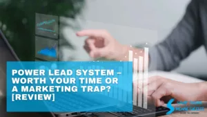 Power Lead System – Worth Your Time or a Marketing Trap [Review]