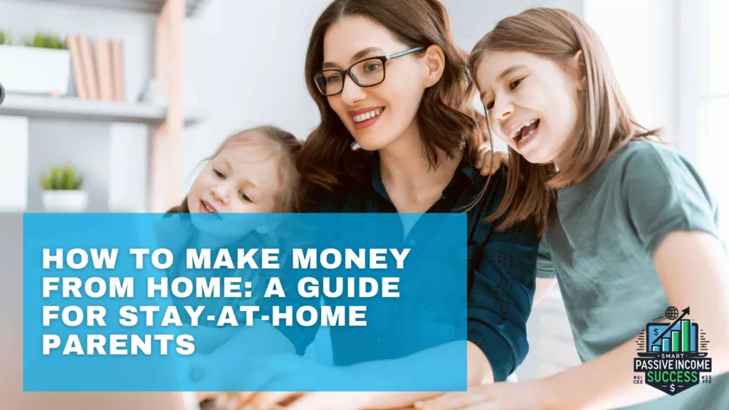 How To Make Money From Home A Guide For Stay-at-Home Parents