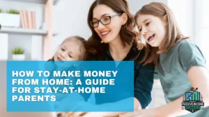 How To Make Money From Home A Guide For Stay-at-Home Parents