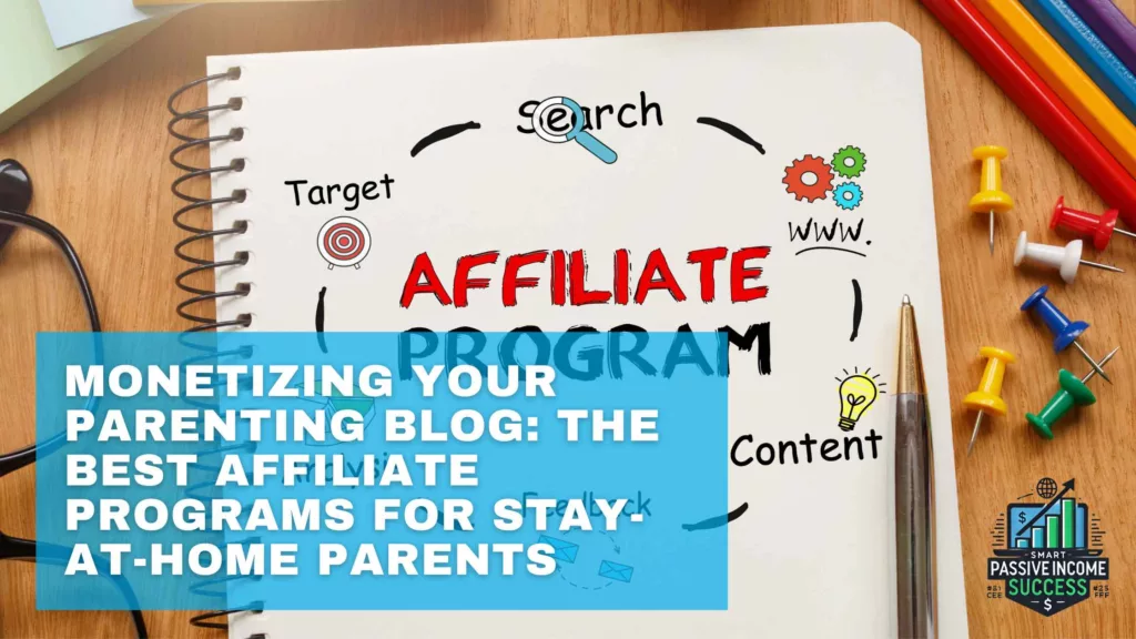 Monetizing Your Parenting Blog The Best Affiliate Programs For Stay-at-Home Parents