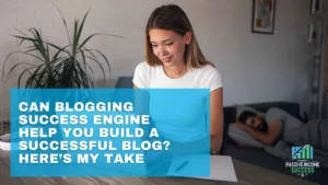 Can Blogging Success Engine Help You Build a Successful Blog Here’s My Take