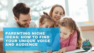 Parenting Niche Ideas How To Find Your Unique Voice And Audience